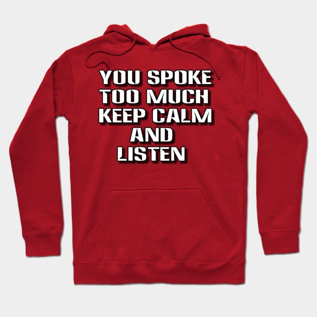 you spoke too much keep calm and listen Hoodie by alby store